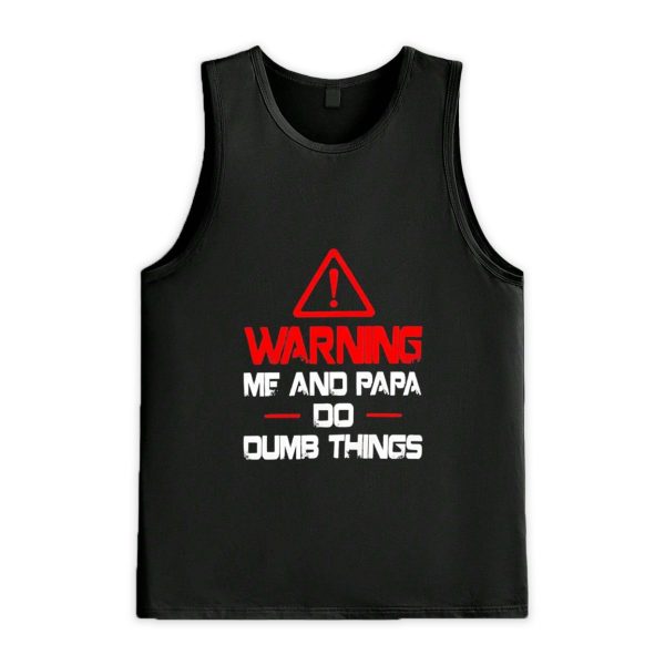 Warning Me And Papa Do Dumb Things Shirt 3