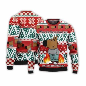 When The Flame Is Too Huge But I Am Just A Chill Guy Ugly Sweater