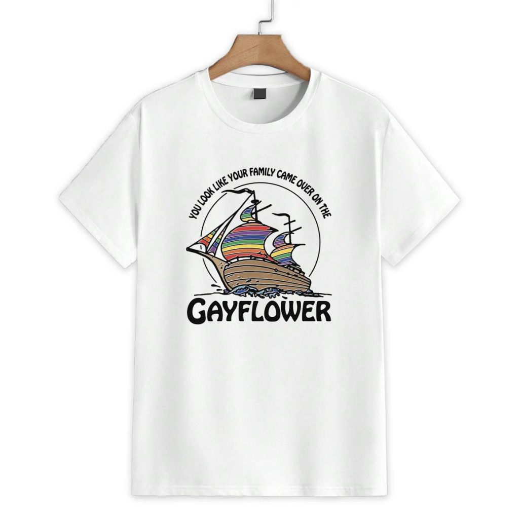 You Look Like Your Family Came Over On The Gayflower Shirt 1