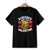 Burgers Are My Valentine Shirt 1