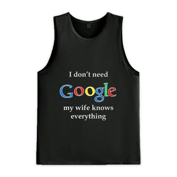 I Dont Need Google My Wife Knows Everything Shirt 3