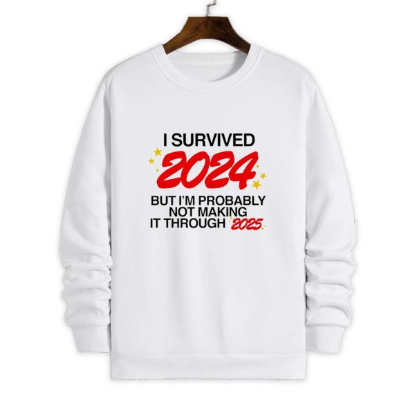 I Survived 2024 But I'm Probably Not Making It Through 2025 Shirt 4