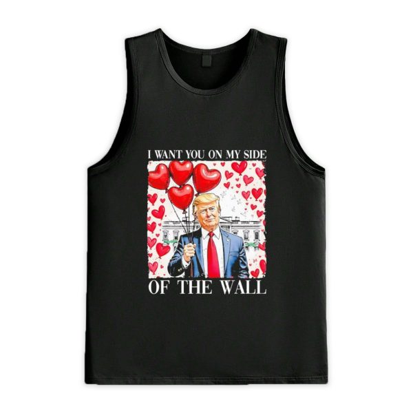 I Want You On My Side Of The Wall Trump Valentine Shirt 3