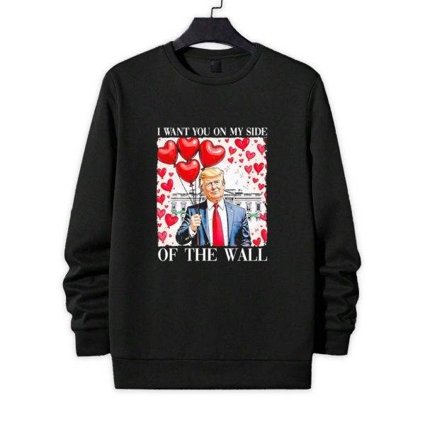 I Want You On My Side Of The Wall Trump Valentine Shirt 4