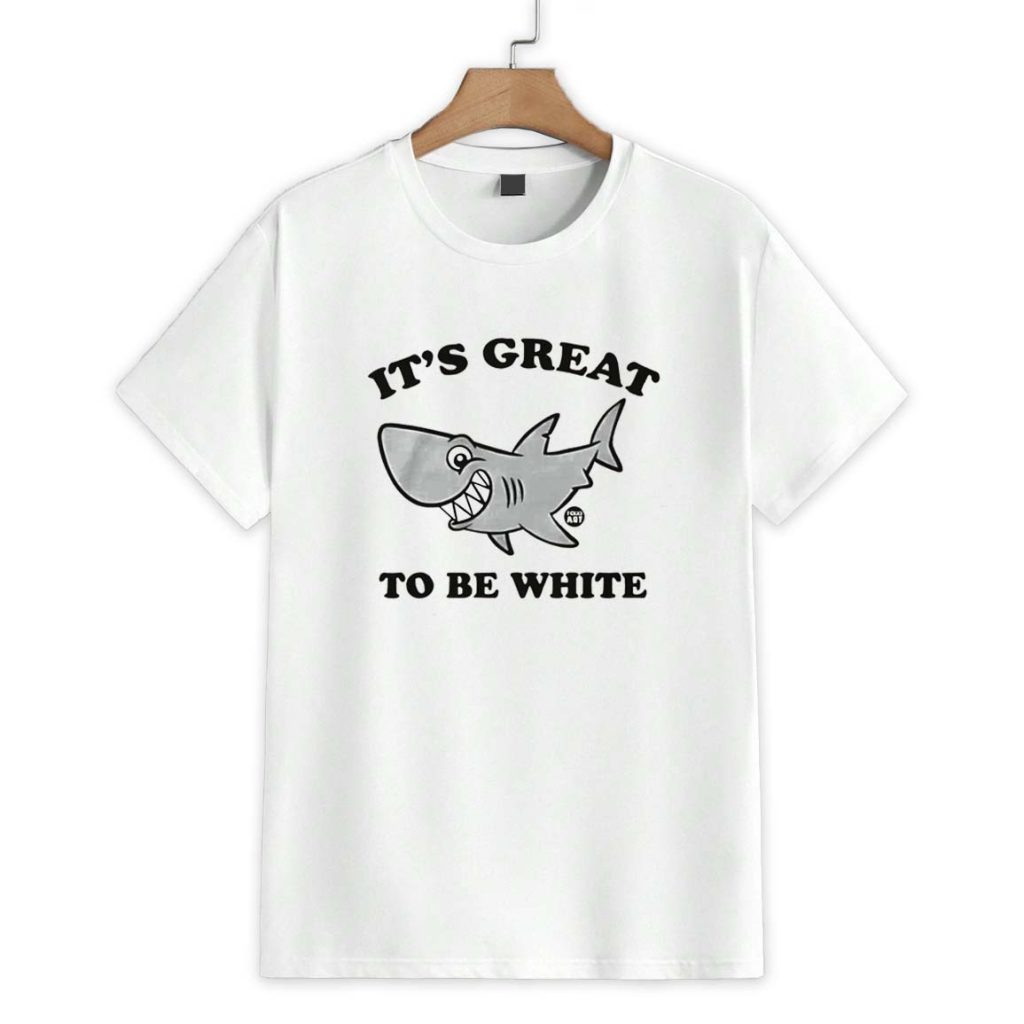 It's Great To Be White Shirt