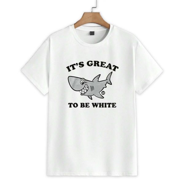 Its Great To Be White Shirt 1