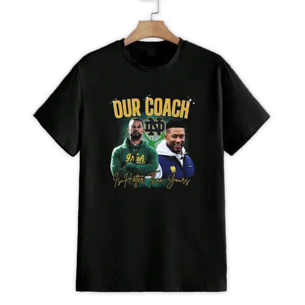 Notre Dame Our Coach Is Hotter Than Yours Shirt 1