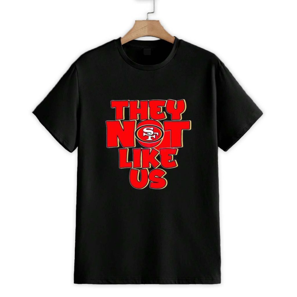 They Not Like Us SF 49ers Shirt 1