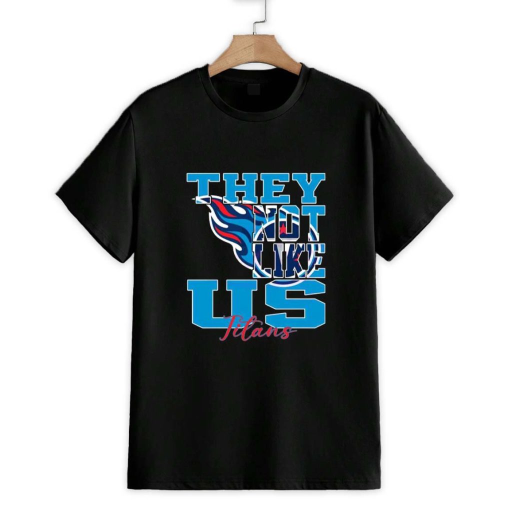 They Not Like Us Tennessee Titans Football Shirt 1