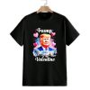 Trump is my Valentine patriotic Valentines Shirt 1